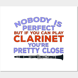 Nobody Is Perfect But if You Can Play Clarinet You're Pretty Close Posters and Art